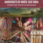 Indigenous Handloom And Handicrafts Of North-East India: Exploring Export Potentialities And Challenges