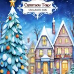 Christmas Town Coloring Book for Adults: A Magical Escape into a Holiday Wonderland