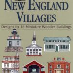 Creating New England Villages: Designs for 18 Miniature Wooden Villages (Small Town America)