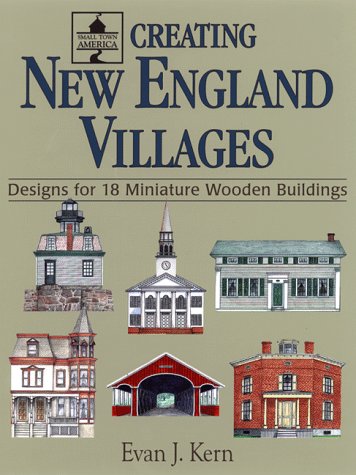 Creating New England Villages: Designs for 18 Miniature Wooden Villages (Small Town America)