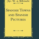 Spanish Towns and Spanish Pictures (Classic Reprint)