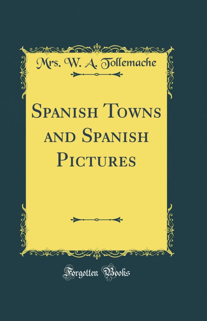 Spanish Towns and Spanish Pictures (Classic Reprint)