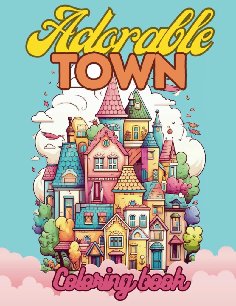 Adorable Town Coloring Book For Adults & Teens: Explore the Kawaii World Features Cute Design of Buildings For Relaxation And Stress Relief