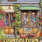Country Town: Relaxing Coloring Book for Adults with Beautiful Country Market, Charming Restaurant and Cozy Cafe
