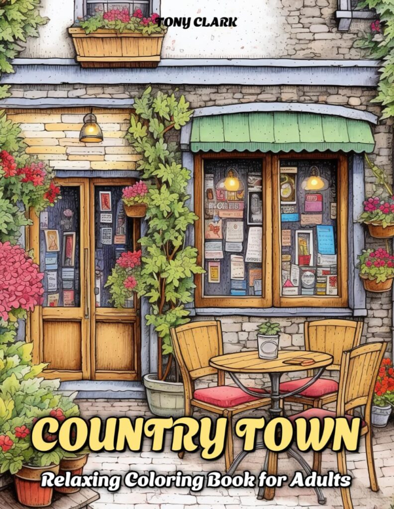 Country Town: Relaxing Coloring Book for Adults with Beautiful Country Market, Charming Restaurant and Cozy Cafe