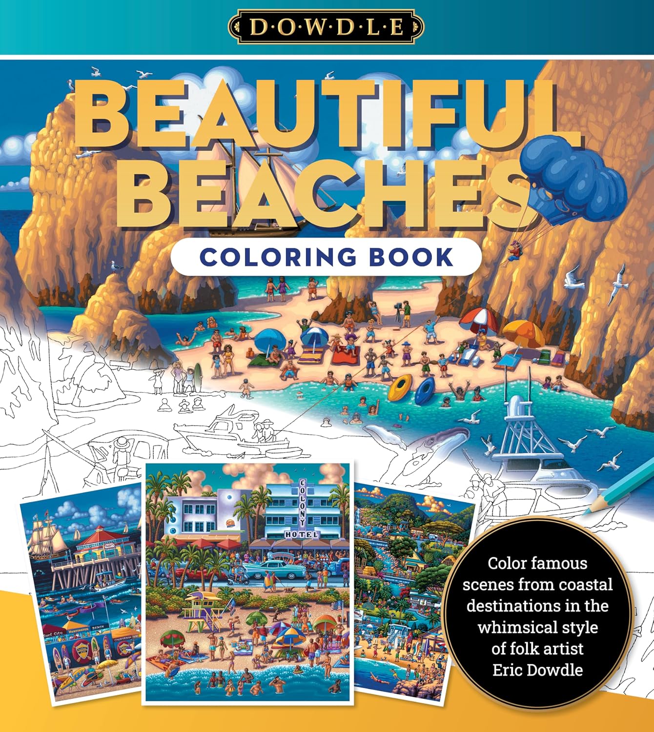Eric Dowdle Coloring Book: Beautiful Beaches: Color famous scenes from coastal destinations in the whimsical style of folk artist Eric Dowdle: Volume 2 (Dowdle Coloring Book, 2)