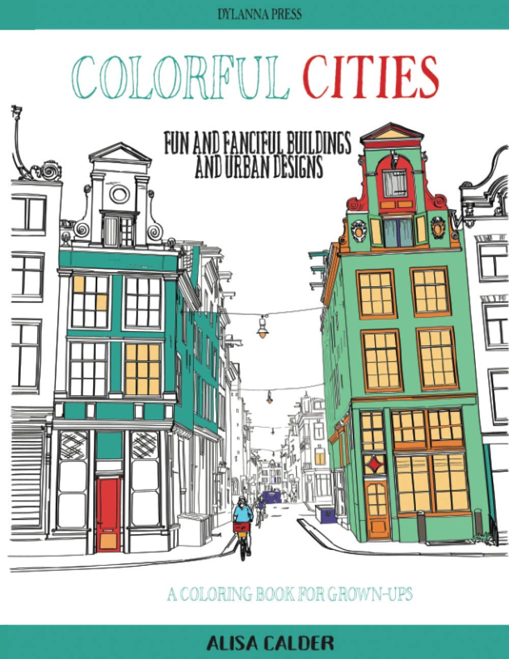 Colorful Cities: Fun and Fanciful Buildings and Urban Designs: 8 (Coloring Books for Adults)