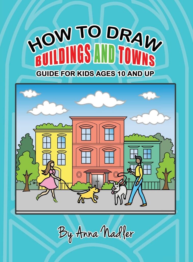 How To Draw Buildings and Towns - Guide for Kids Ages 10 and Up: Tips for creating your own unique drawings of houses, streets and cities. (How to Draw - For Kids and Adults)